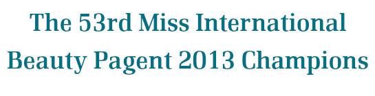 The 53rd Miss International Beauty Pagent 2013 Champions