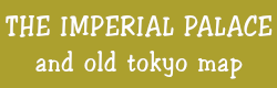 The Imperial Palace and old Tokyo Map