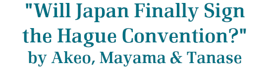 Will Japan Finally Sign the Hague Convention?   by Akeo, Mayama & Tanase