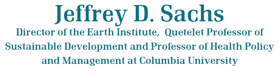 Jeffrey D. Sachs, Director of the Earth Institute, Quetelet Professor of Sustainable Development and Professor of Health Policy and Management at Columbia University