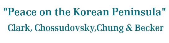 Peace on the Korean Peninsula, Clark, Chossudovsky,Chung & Becker 