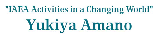 IAEA Activities in a Changing World - Yukiya Amano
